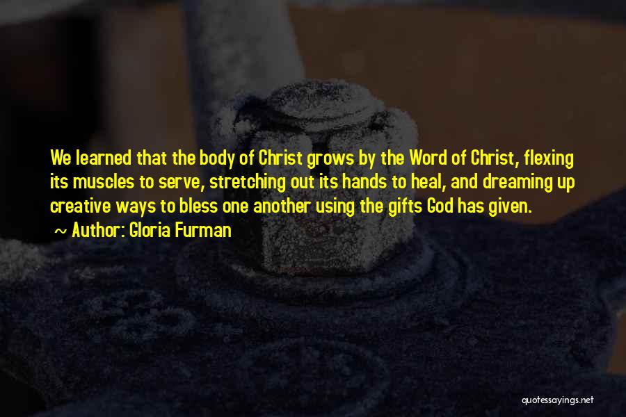 Gloria Furman Quotes: We Learned That The Body Of Christ Grows By The Word Of Christ, Flexing Its Muscles To Serve, Stretching Out