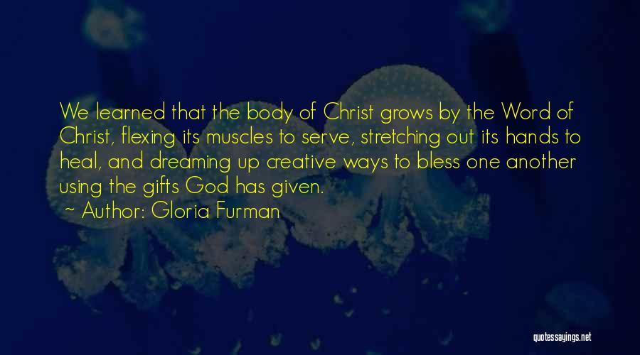 Gloria Furman Quotes: We Learned That The Body Of Christ Grows By The Word Of Christ, Flexing Its Muscles To Serve, Stretching Out