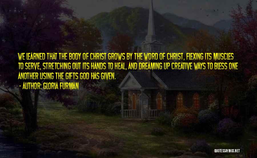 Gloria Furman Quotes: We Learned That The Body Of Christ Grows By The Word Of Christ, Flexing Its Muscles To Serve, Stretching Out