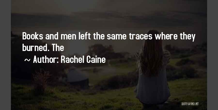 Rachel Caine Quotes: Books And Men Left The Same Traces Where They Burned. The