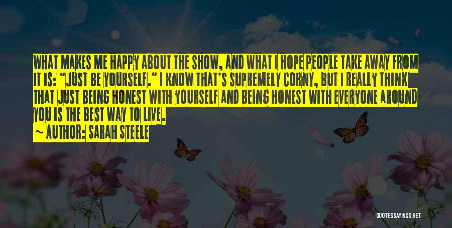 Sarah Steele Quotes: What Makes Me Happy About The Show, And What I Hope People Take Away From It Is: Just Be Yourself.