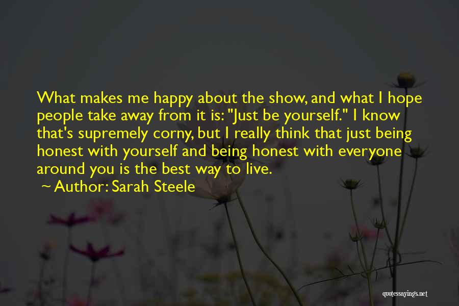 Sarah Steele Quotes: What Makes Me Happy About The Show, And What I Hope People Take Away From It Is: Just Be Yourself.