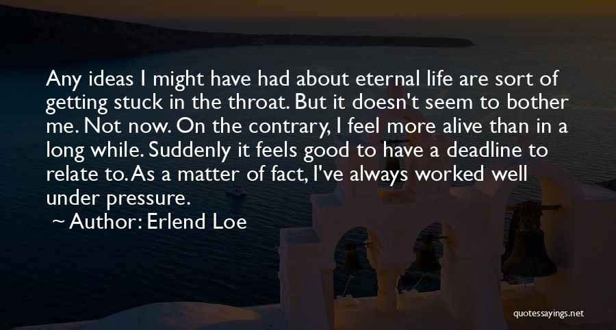 Erlend Loe Quotes: Any Ideas I Might Have Had About Eternal Life Are Sort Of Getting Stuck In The Throat. But It Doesn't