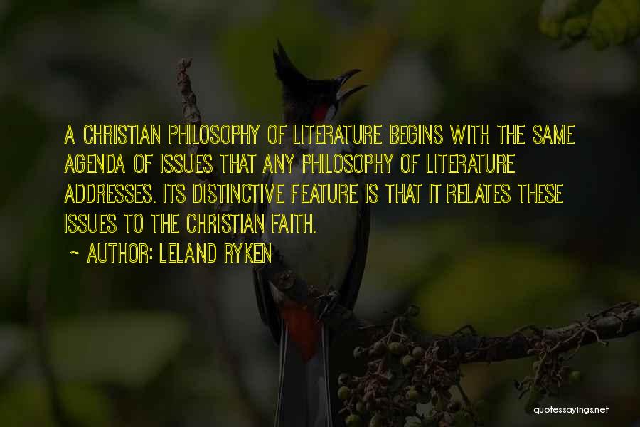 Leland Ryken Quotes: A Christian Philosophy Of Literature Begins With The Same Agenda Of Issues That Any Philosophy Of Literature Addresses. Its Distinctive