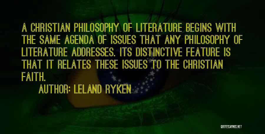 Leland Ryken Quotes: A Christian Philosophy Of Literature Begins With The Same Agenda Of Issues That Any Philosophy Of Literature Addresses. Its Distinctive