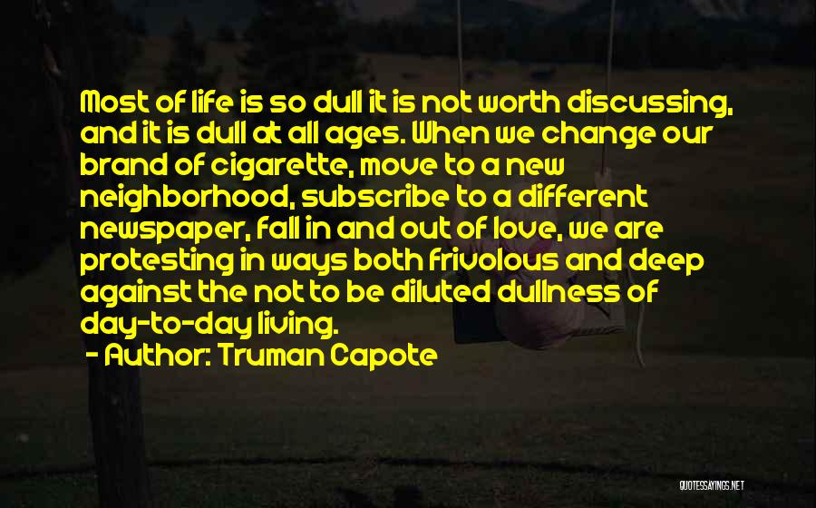 Truman Capote Quotes: Most Of Life Is So Dull It Is Not Worth Discussing, And It Is Dull At All Ages. When We