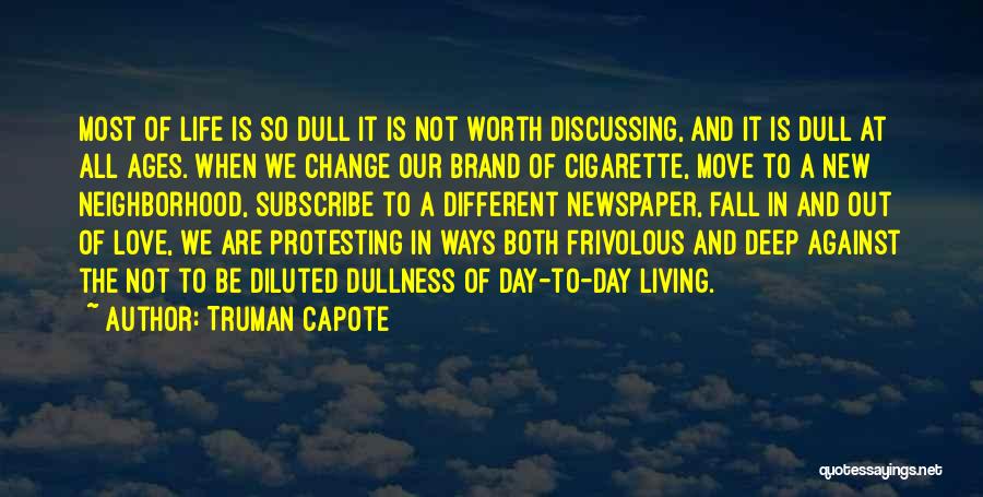 Truman Capote Quotes: Most Of Life Is So Dull It Is Not Worth Discussing, And It Is Dull At All Ages. When We