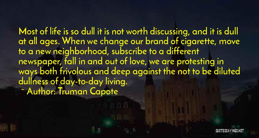 Truman Capote Quotes: Most Of Life Is So Dull It Is Not Worth Discussing, And It Is Dull At All Ages. When We