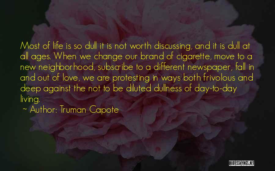 Truman Capote Quotes: Most Of Life Is So Dull It Is Not Worth Discussing, And It Is Dull At All Ages. When We