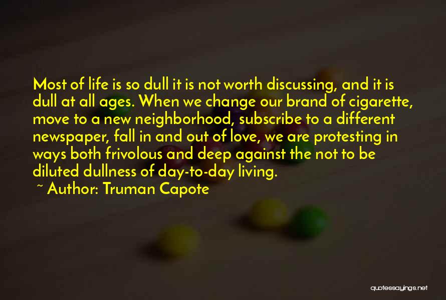 Truman Capote Quotes: Most Of Life Is So Dull It Is Not Worth Discussing, And It Is Dull At All Ages. When We