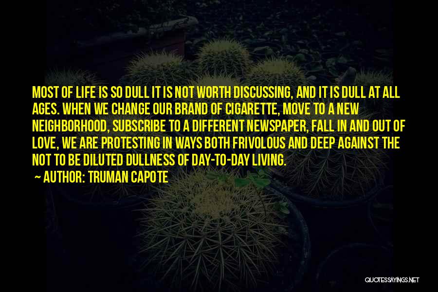 Truman Capote Quotes: Most Of Life Is So Dull It Is Not Worth Discussing, And It Is Dull At All Ages. When We