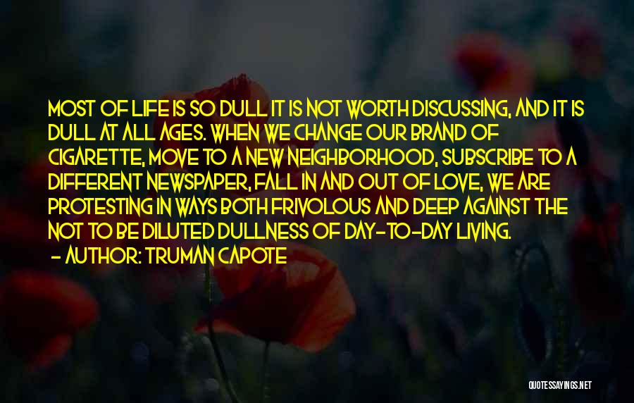 Truman Capote Quotes: Most Of Life Is So Dull It Is Not Worth Discussing, And It Is Dull At All Ages. When We