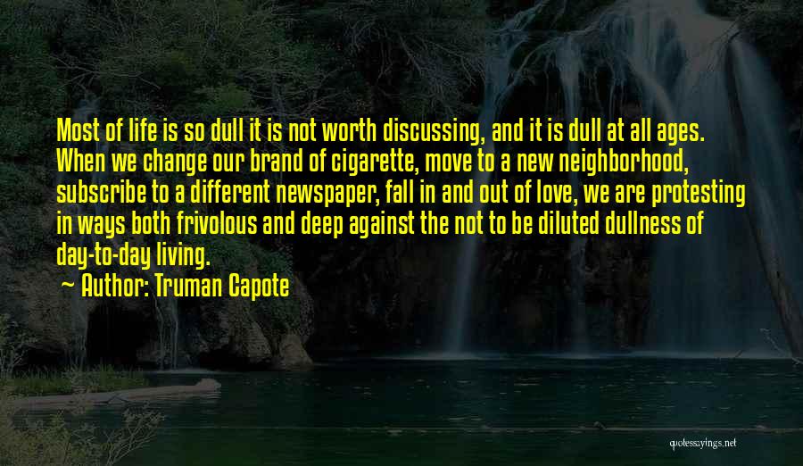 Truman Capote Quotes: Most Of Life Is So Dull It Is Not Worth Discussing, And It Is Dull At All Ages. When We