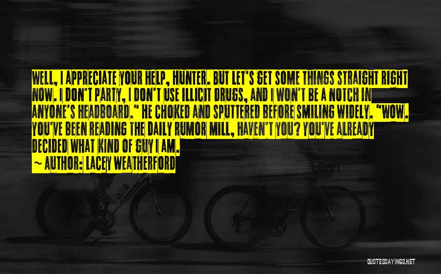 Lacey Weatherford Quotes: Well, I Appreciate Your Help, Hunter. But Let's Get Some Things Straight Right Now. I Don't Party, I Don't Use