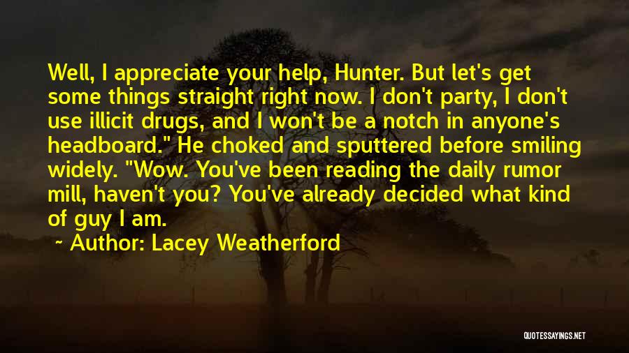 Lacey Weatherford Quotes: Well, I Appreciate Your Help, Hunter. But Let's Get Some Things Straight Right Now. I Don't Party, I Don't Use