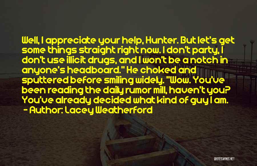 Lacey Weatherford Quotes: Well, I Appreciate Your Help, Hunter. But Let's Get Some Things Straight Right Now. I Don't Party, I Don't Use