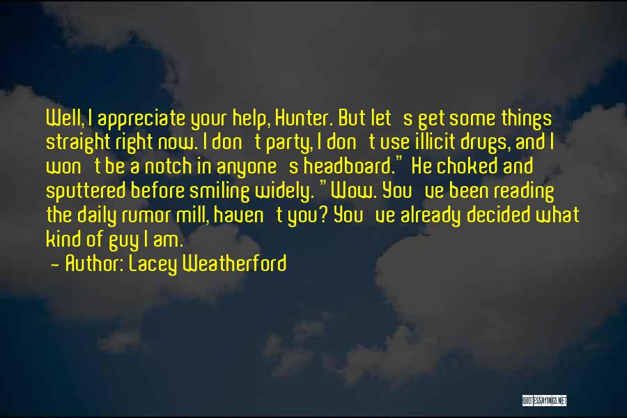 Lacey Weatherford Quotes: Well, I Appreciate Your Help, Hunter. But Let's Get Some Things Straight Right Now. I Don't Party, I Don't Use