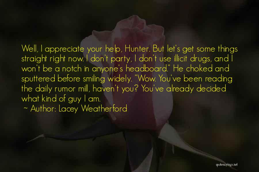 Lacey Weatherford Quotes: Well, I Appreciate Your Help, Hunter. But Let's Get Some Things Straight Right Now. I Don't Party, I Don't Use