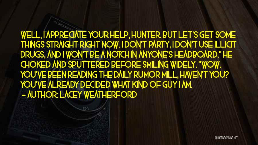 Lacey Weatherford Quotes: Well, I Appreciate Your Help, Hunter. But Let's Get Some Things Straight Right Now. I Don't Party, I Don't Use