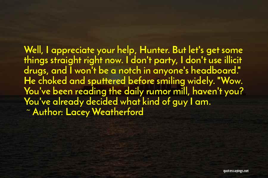 Lacey Weatherford Quotes: Well, I Appreciate Your Help, Hunter. But Let's Get Some Things Straight Right Now. I Don't Party, I Don't Use