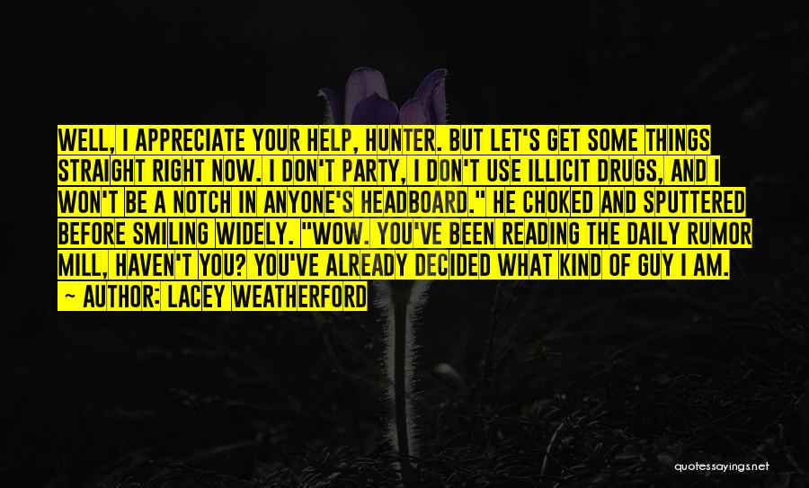 Lacey Weatherford Quotes: Well, I Appreciate Your Help, Hunter. But Let's Get Some Things Straight Right Now. I Don't Party, I Don't Use