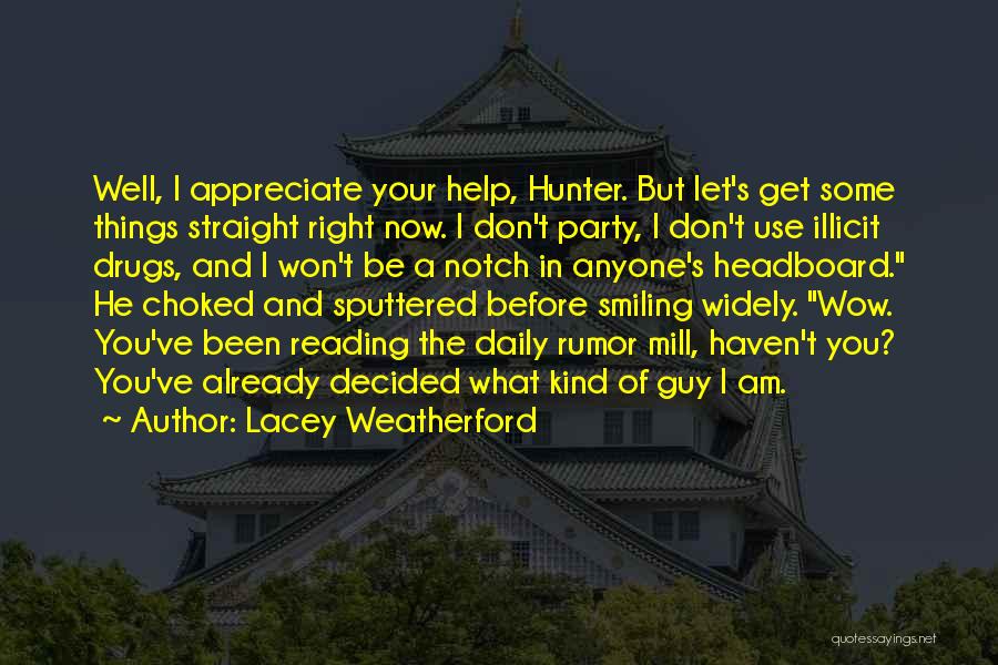 Lacey Weatherford Quotes: Well, I Appreciate Your Help, Hunter. But Let's Get Some Things Straight Right Now. I Don't Party, I Don't Use