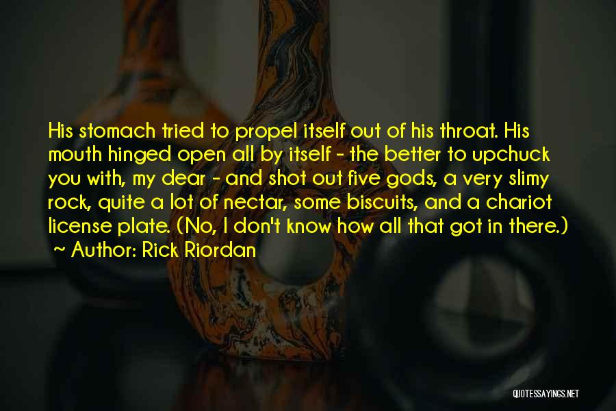 Rick Riordan Quotes: His Stomach Tried To Propel Itself Out Of His Throat. His Mouth Hinged Open All By Itself - The Better