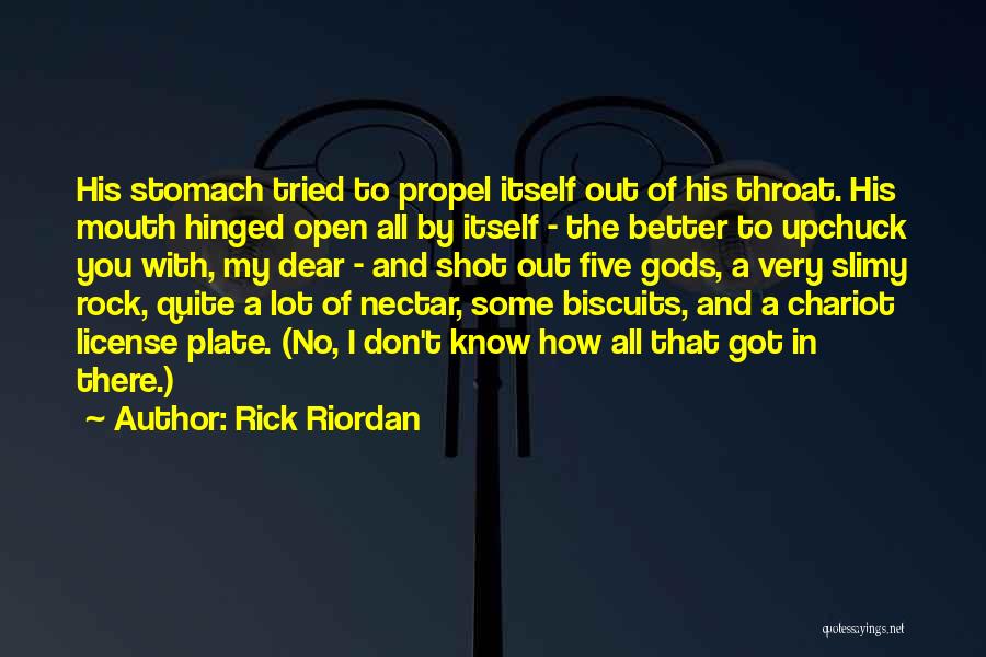 Rick Riordan Quotes: His Stomach Tried To Propel Itself Out Of His Throat. His Mouth Hinged Open All By Itself - The Better