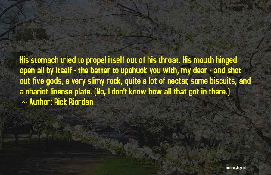 Rick Riordan Quotes: His Stomach Tried To Propel Itself Out Of His Throat. His Mouth Hinged Open All By Itself - The Better