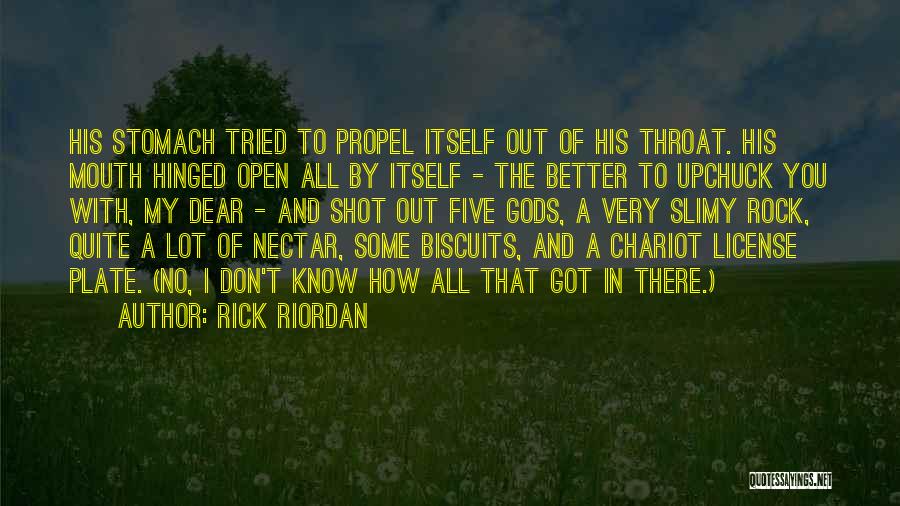 Rick Riordan Quotes: His Stomach Tried To Propel Itself Out Of His Throat. His Mouth Hinged Open All By Itself - The Better