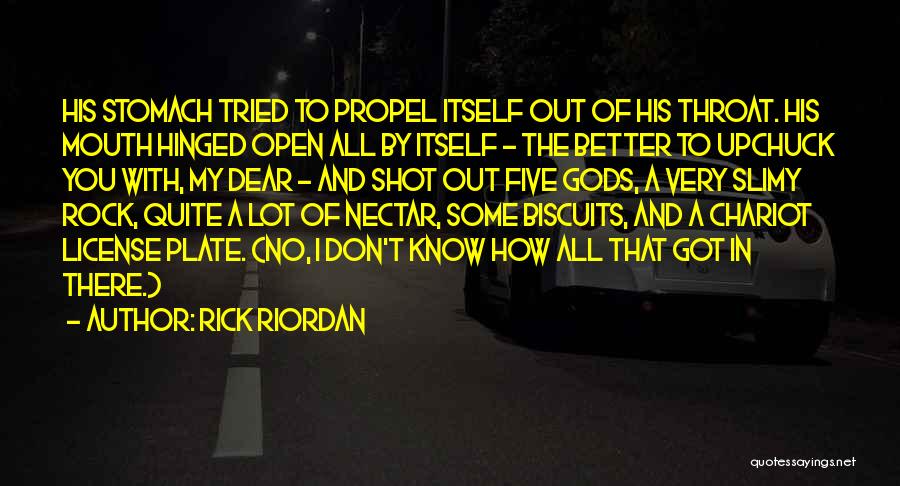 Rick Riordan Quotes: His Stomach Tried To Propel Itself Out Of His Throat. His Mouth Hinged Open All By Itself - The Better