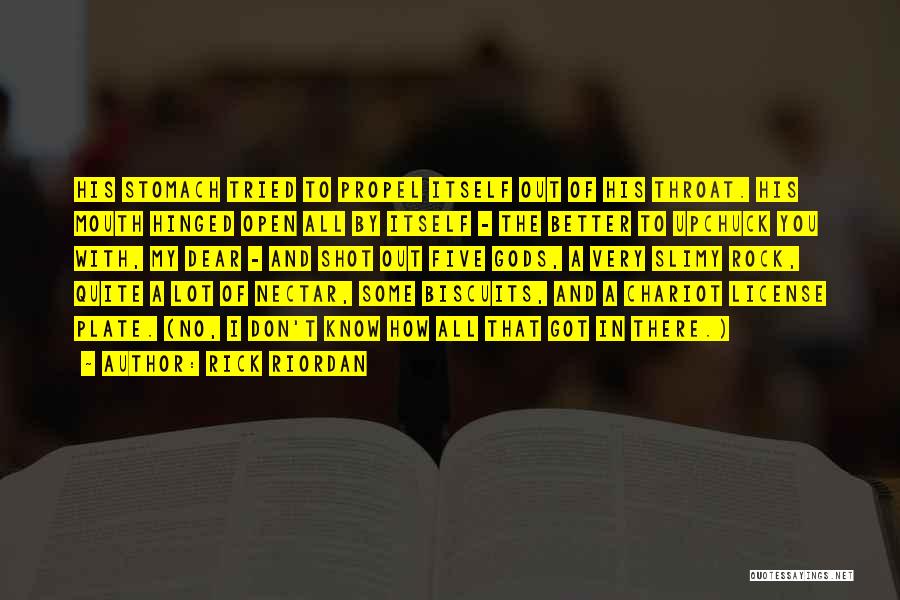 Rick Riordan Quotes: His Stomach Tried To Propel Itself Out Of His Throat. His Mouth Hinged Open All By Itself - The Better