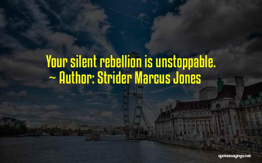 Strider Marcus Jones Quotes: Your Silent Rebellion Is Unstoppable.
