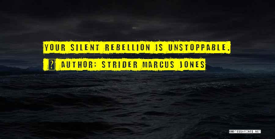 Strider Marcus Jones Quotes: Your Silent Rebellion Is Unstoppable.