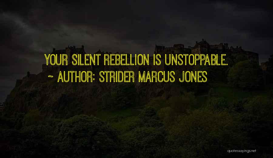 Strider Marcus Jones Quotes: Your Silent Rebellion Is Unstoppable.
