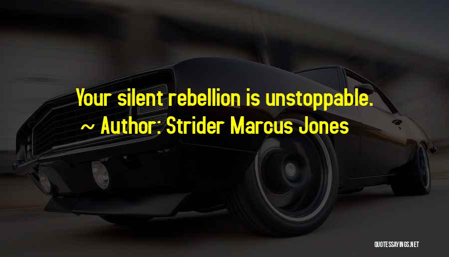 Strider Marcus Jones Quotes: Your Silent Rebellion Is Unstoppable.