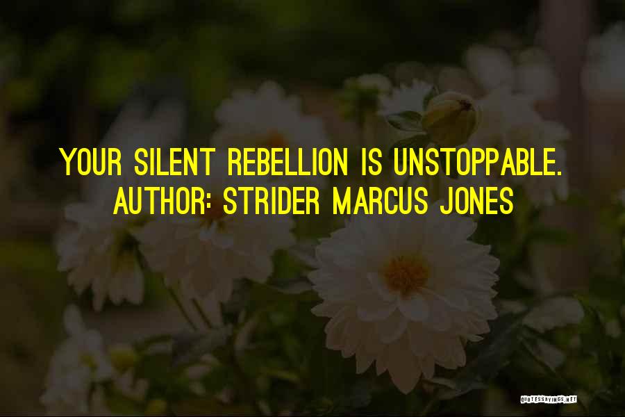 Strider Marcus Jones Quotes: Your Silent Rebellion Is Unstoppable.
