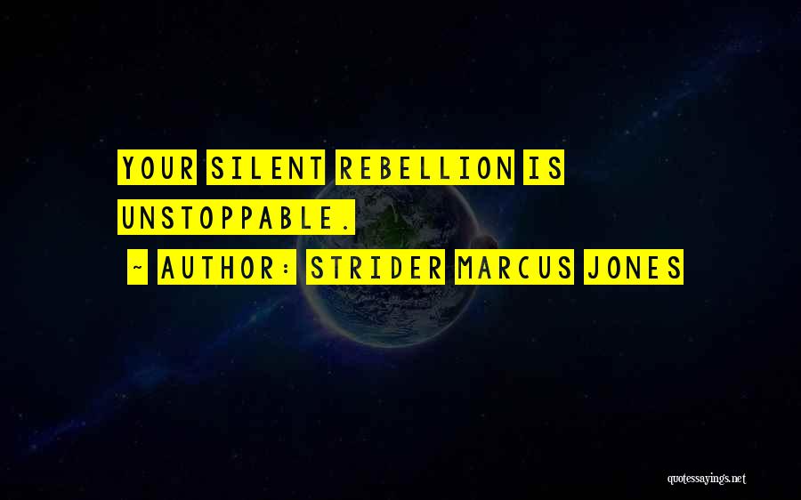 Strider Marcus Jones Quotes: Your Silent Rebellion Is Unstoppable.