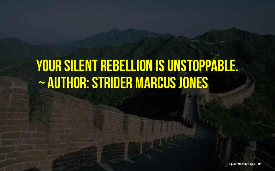 Strider Marcus Jones Quotes: Your Silent Rebellion Is Unstoppable.