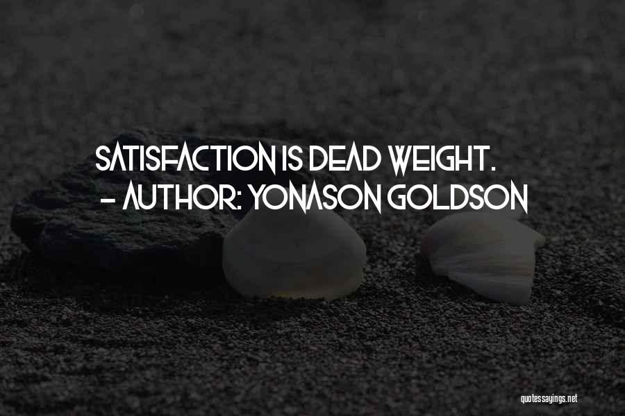 Yonason Goldson Quotes: Satisfaction Is Dead Weight.