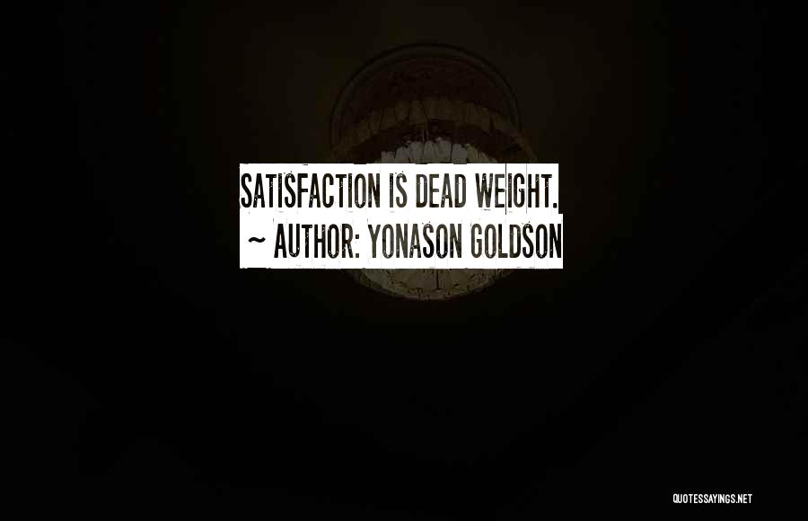 Yonason Goldson Quotes: Satisfaction Is Dead Weight.