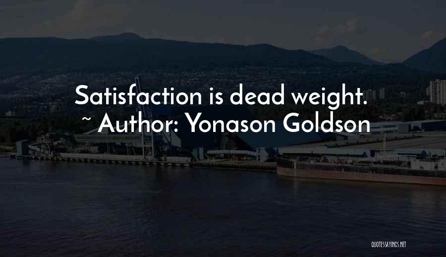 Yonason Goldson Quotes: Satisfaction Is Dead Weight.