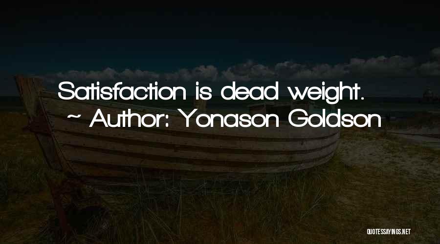 Yonason Goldson Quotes: Satisfaction Is Dead Weight.