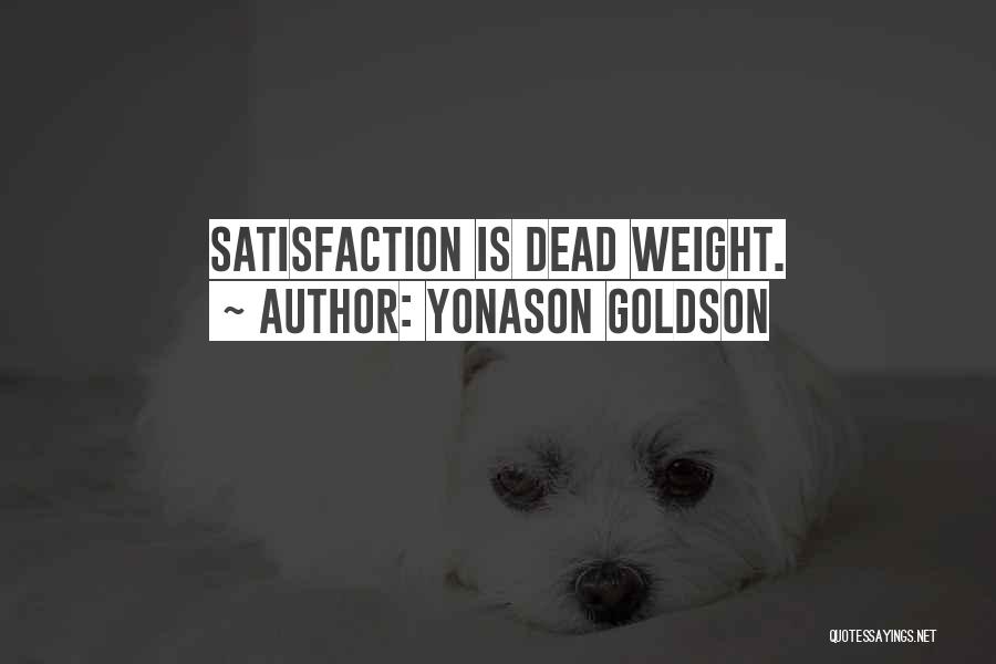 Yonason Goldson Quotes: Satisfaction Is Dead Weight.