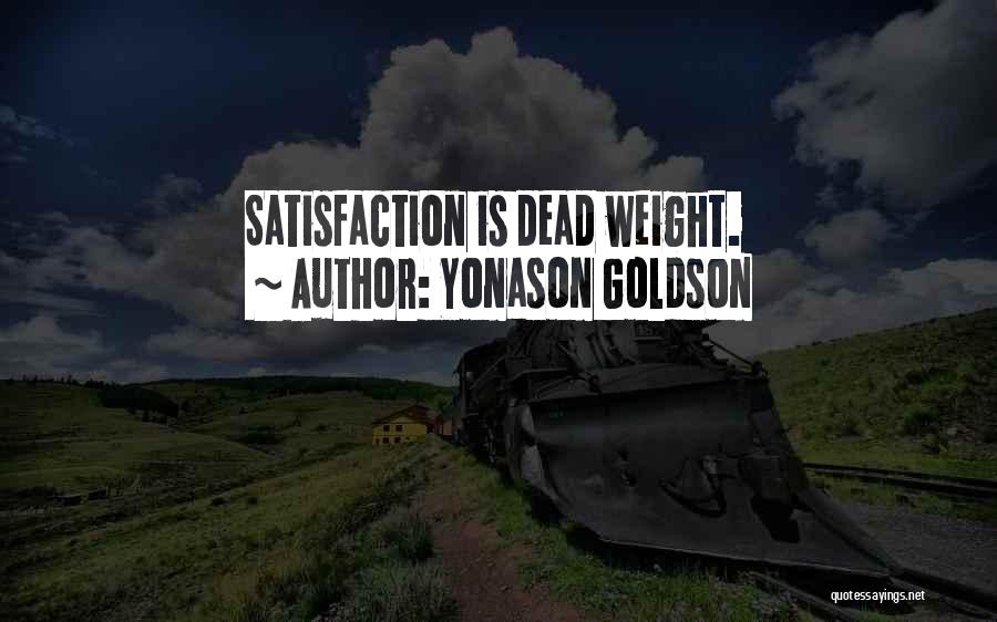 Yonason Goldson Quotes: Satisfaction Is Dead Weight.