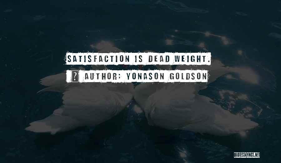 Yonason Goldson Quotes: Satisfaction Is Dead Weight.