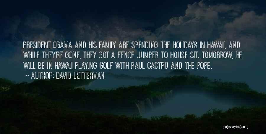 David Letterman Quotes: President Obama And His Family Are Spending The Holidays In Hawaii, And While They're Gone, They Got A Fence Jumper