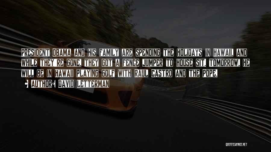 David Letterman Quotes: President Obama And His Family Are Spending The Holidays In Hawaii, And While They're Gone, They Got A Fence Jumper
