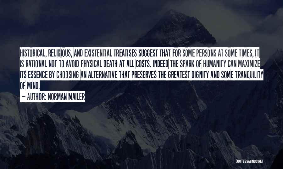 Norman Mailer Quotes: Historical, Religious, And Existential Treatises Suggest That For Some Persons At Some Times, It Is Rational Not To Avoid Physical