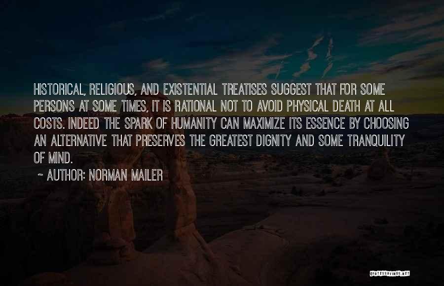 Norman Mailer Quotes: Historical, Religious, And Existential Treatises Suggest That For Some Persons At Some Times, It Is Rational Not To Avoid Physical